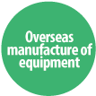 Overseas Manufacture of Equipment